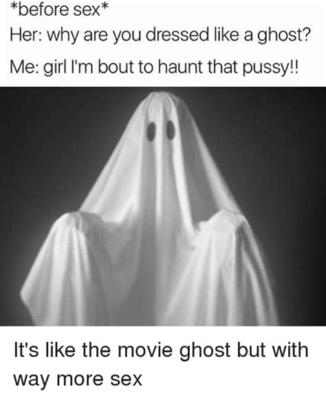 Before Sex Her Why Are You Dressed Like A Ghost Me Girl