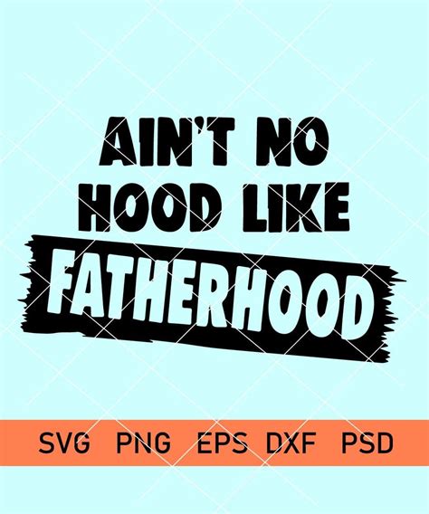 Aint No Hood Like Fatherhood Svg Fathers Day Svg Dad Svg Father Svg Dad Shirt Svg Dad Life Svg