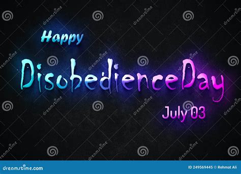 Happy Disobedience Day July 03 July Calendar On Workplace Neon Text