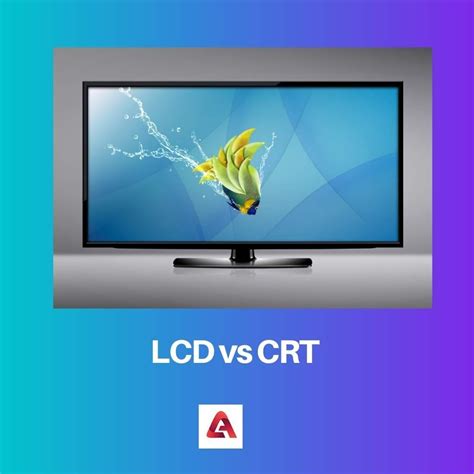 Lcd Vs Crt Difference And Comparison