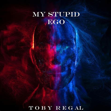 My Stupid Ego Single By Toby Regal Spotify