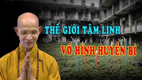 Thế Giới Tâm Linh Vô Hình Huyền Bí Chuyện Tâm Linh Ht Thích Giác Hạnh