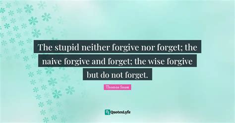 The Stupid Neither Forgive Nor Forget The Naive Forgive And Forget T