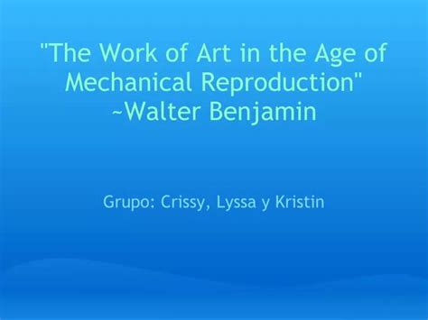 Ppt The Work Of Art In The Age Of Mechanical Reproduction Walter