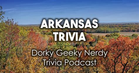 Arkansas Trivia Dorky Geeky Nerdy Podcast