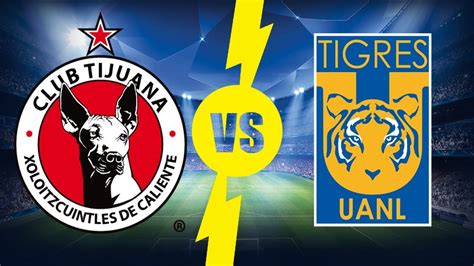 Tijuana Vs Tigres Uanl Jornada Liga Mx Apertura Youtube