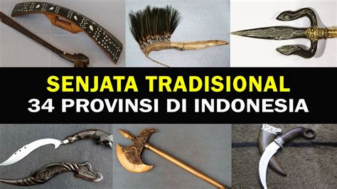 SENJATA TRADISIONAL 34 PROVINSI DI INDONESIA ID INFO YouTube