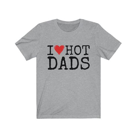 I Love Hot Dads Shirt Dilf Shirt Funny Ts Dilf Meme Etsy