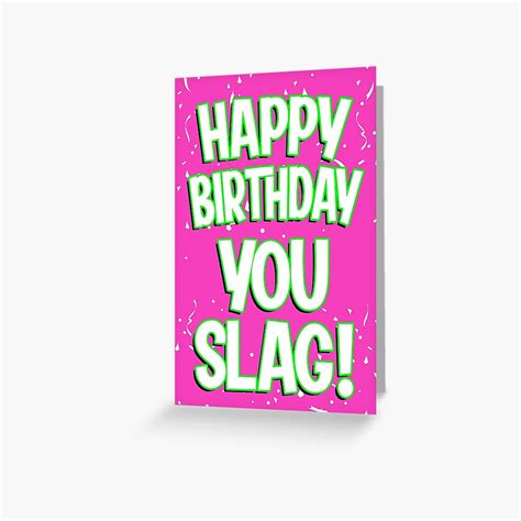 Happy Birthday You Slag Birthday Card Greeting Card By Welshbanter