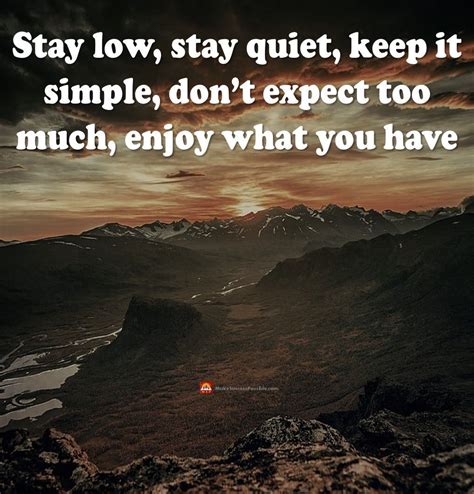Stay Low Stay Quiet Keep It Simple Dont Expect Too Much Enjoy What