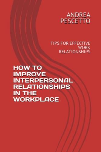How To Improve Interpersonal Relationships In The Workplace Tips For Effective Work