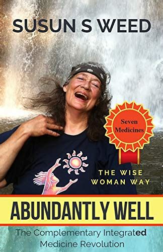 Abundantly Well The Complementary Integrated Medicine Revolution Wise Woman Herbal Series
