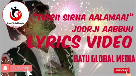 Lyrics Video Of Tirrii Sirna Aalamaa By Agabuu Barraaqa Jorji Abu