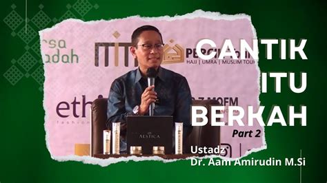 Ustadz Aam Amirudin Cantik Itu Berkah Part Kajian Dan Sharing