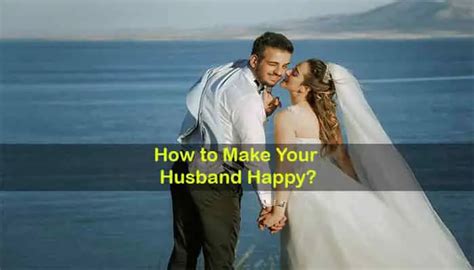 How To Make Your Husband Happy 21 Best Tips