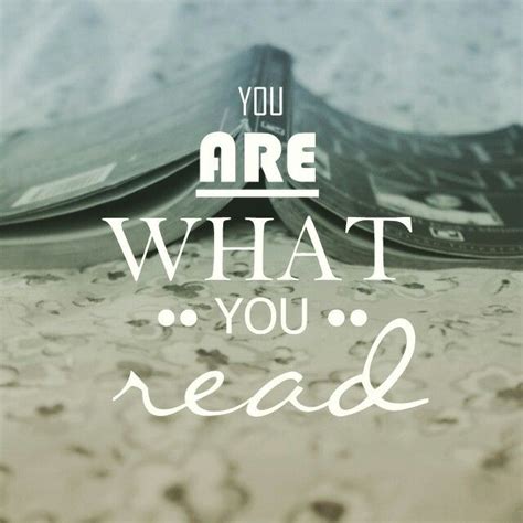 You Are What You Read Ready Quotes Book Quotes Quote Of The Day