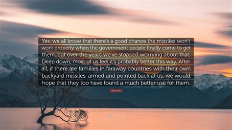 Shaun Tan Quote Yes We All Know That Theres A Good Chance The