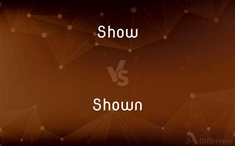 Show Vs Shown — Whats The Difference
