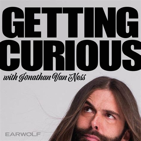 Getting Curious With Jonathan Van Ness Funny Podcasts For Your