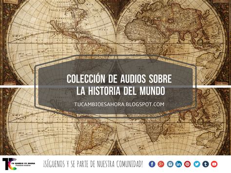 Colección De Audios Sobre La Historia Del Mundo Tu Cambio Es Ahora