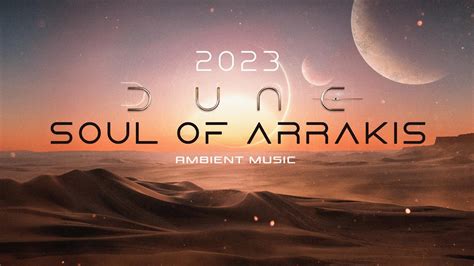 Soul Of Arrakis Ambient Music Inspired By The Dune Movie Ethereal