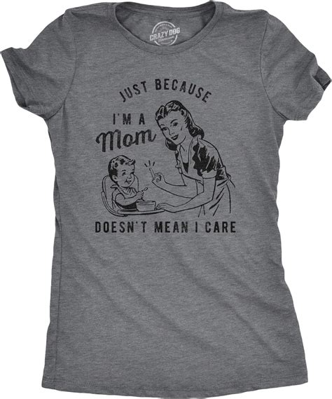 Womens Just Because Im A Mom Doesnt Mean I Care T Shirt Funny Parenting Joke Amazon Co Uk