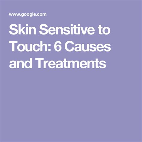 Skin Sensitive To Touch 6 Causes And Treatments Skin Sensitive To