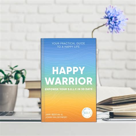 Happy Warrior Empower Yourself In 30 Days Your Practical Guide To A