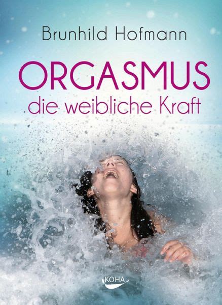 Orgasmus Die Weibliche Kraft Ebook Epub Von Brunhild Hofmann