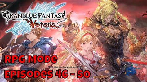 Granblue Fantasy Versus Rpg Mode Episodes 46 50 Youtube