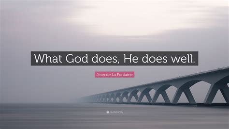 Jean De La Fontaine Quote What God Does He Does Well