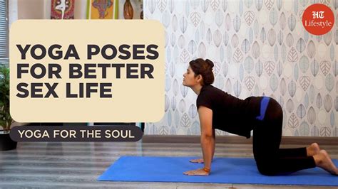 Yoga Poses For Better Sex Life Yoga For The Soul Ht Lifestyle Youtube