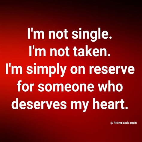 Im Not Single Im Not Taken Im Simply On Reserve For Someone Who
