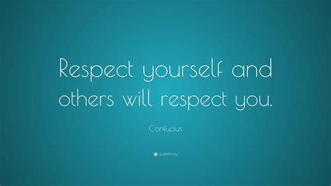 Confucius Quote Respect Yourself And Others Will Respect You 10