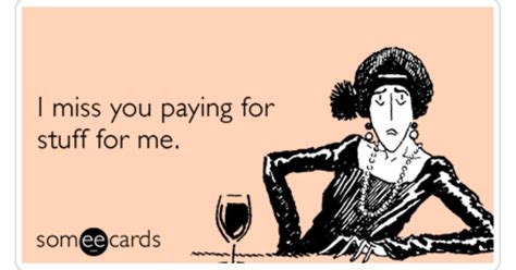 Missing Your Money Gold Digger Funny Ecard Missing You Ecard
