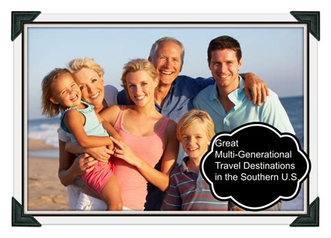 Five Amazing Multi Generational Travel Destinations In The Southern Us