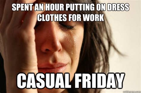 Spent An Hour Putting On Dress Clothes For Work Casual Friday First