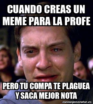 Meme Personalizado Cuando Creas Un Meme Para La Profe Pero Tu Compa