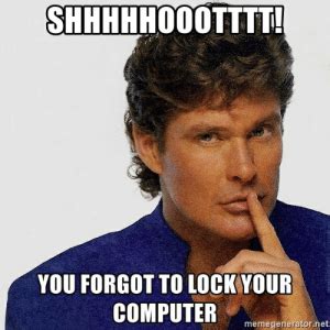 How long this takes is up to you, but even with a you can always use windows key + l to immediately lock your machine, but you might forget. New Lock Your Computer Meme Memes | Unlocked Memes, Forgot ...
