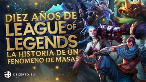 Diez AÑos De League Of Legends La Historia De Un FenÓmeno De Masas