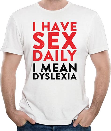 Njdho Mens I Have Sex Daily I Mean Dyslexia T Shirts Funny