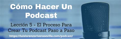 El Proceso Para Crear Tu Podcast Paso A Paso
