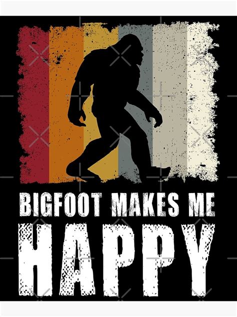 Bigfoot Makes Me Happy Sasquatch Poster For Sale By Samouelsart