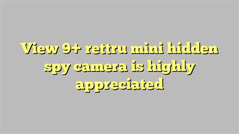 view 9 rettru mini hidden spy camera is highly appreciated công lý and pháp luật