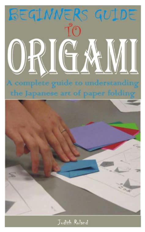 Beginners Guide To Origami A Complete Guide To Understanding The