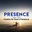 PRESENCE  Part 1 Passion For Gods Presence Word The World