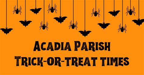 Spooky Season Is Here Trick Or Treating Times In Acadia Parish