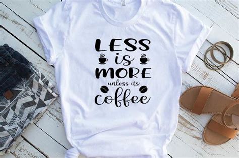 Less Is More Unless Its Coffee Graphic By Creativealomgir2004