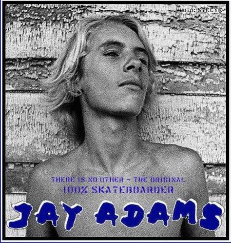 Share motivational and inspirational quotes by jay adams. Jay Adams Skateboarder Quotes. QuotesGram