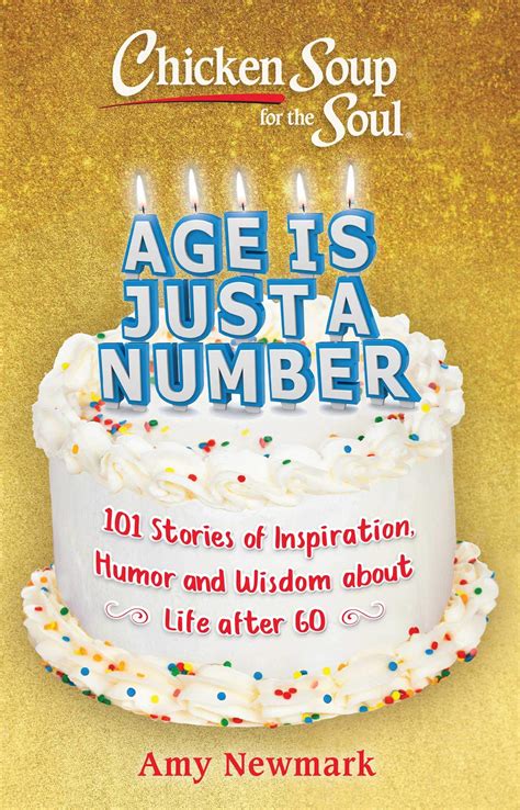 Chicken Soup For The Soul Age Is Just A Number 101 Stories Of Humor